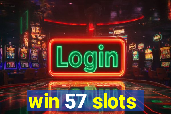 win 57 slots